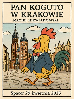 cover image of Pan Koguto w Krakowie. Spacer 29 kwietnia 2025